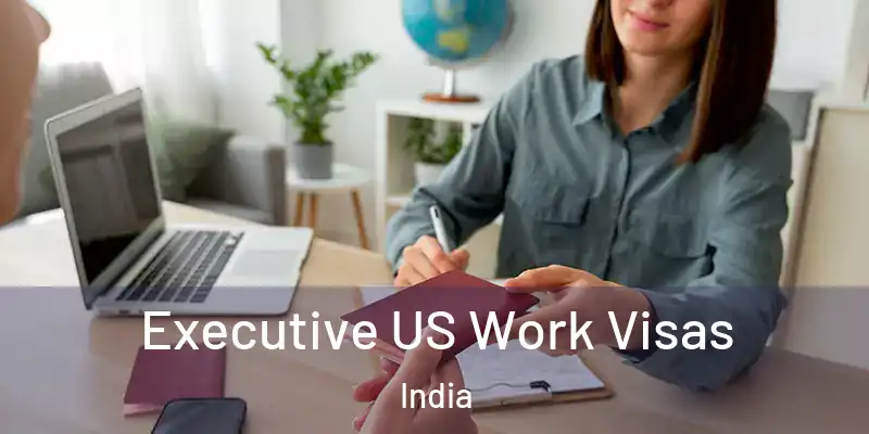  Executive US Work Visas India