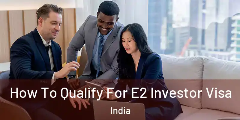  How To Qualify For E2 Investor Visa India